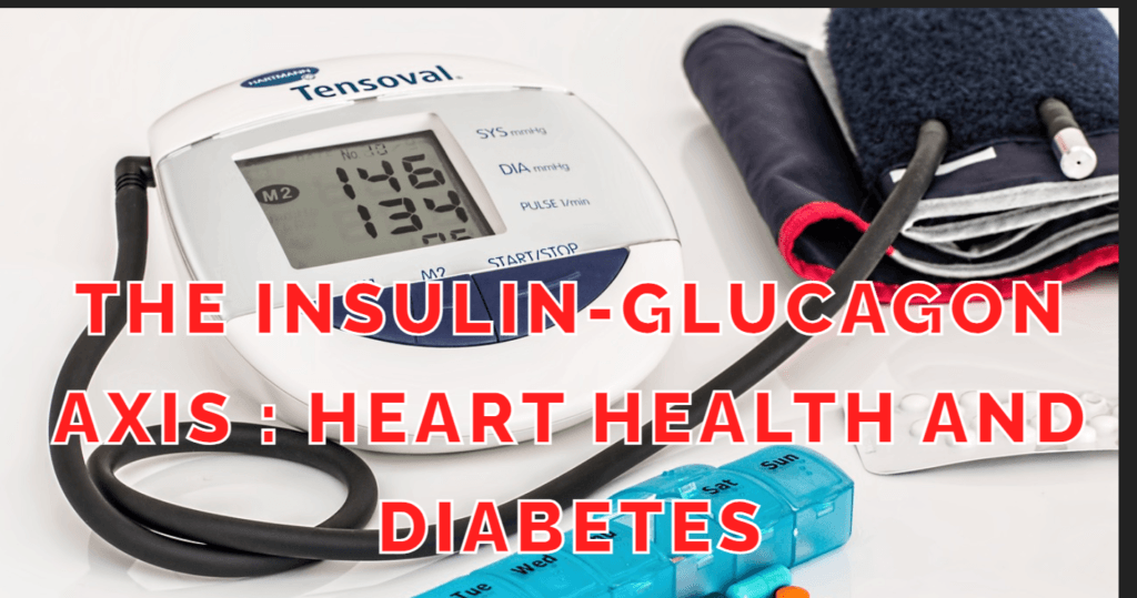 The Insulin-Glucagon Axis : Heart health and Diabetes