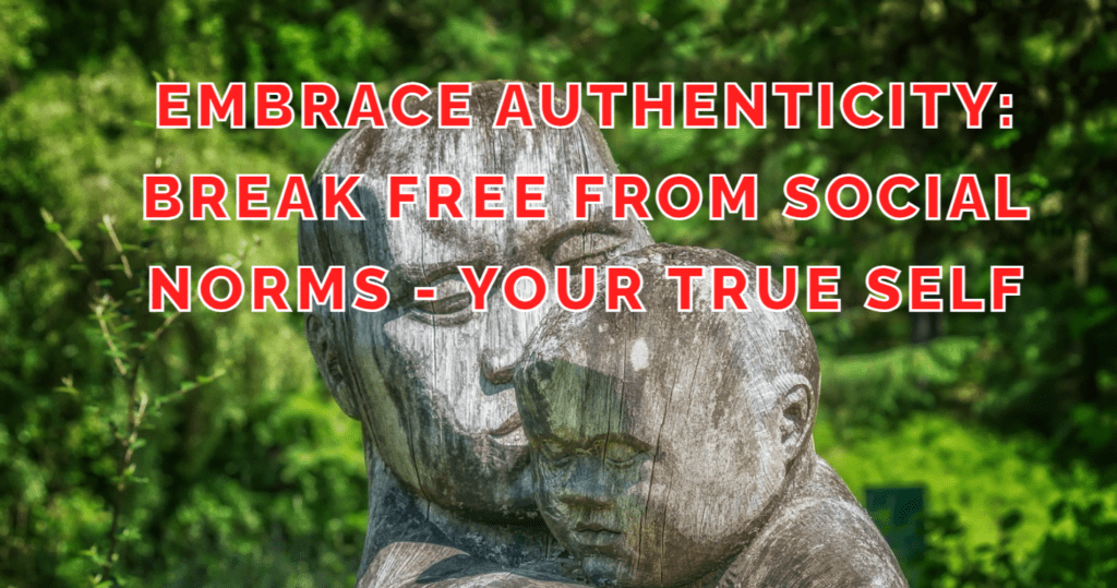 Embrace Authentic Self: Break Free from Social Norms