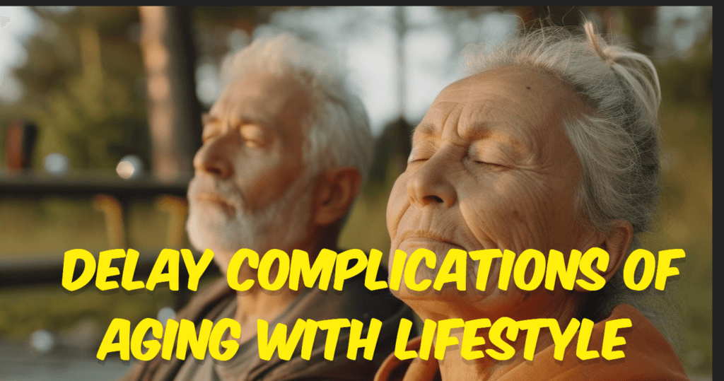 Delay Complications of Aging With Lifestyle changes