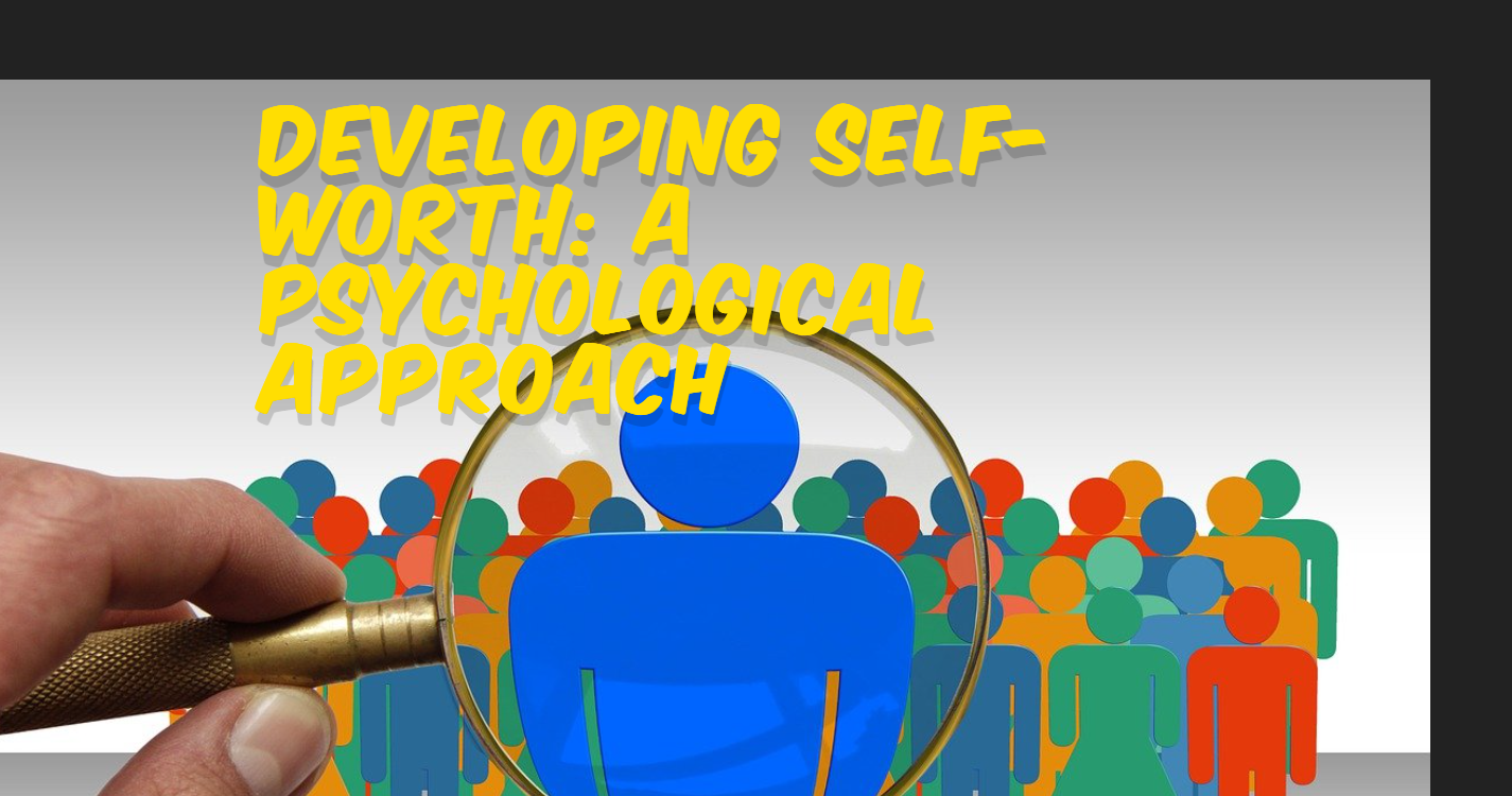 View of Developing Positive Self-Worth: A Psychological Approach – Online Life ...