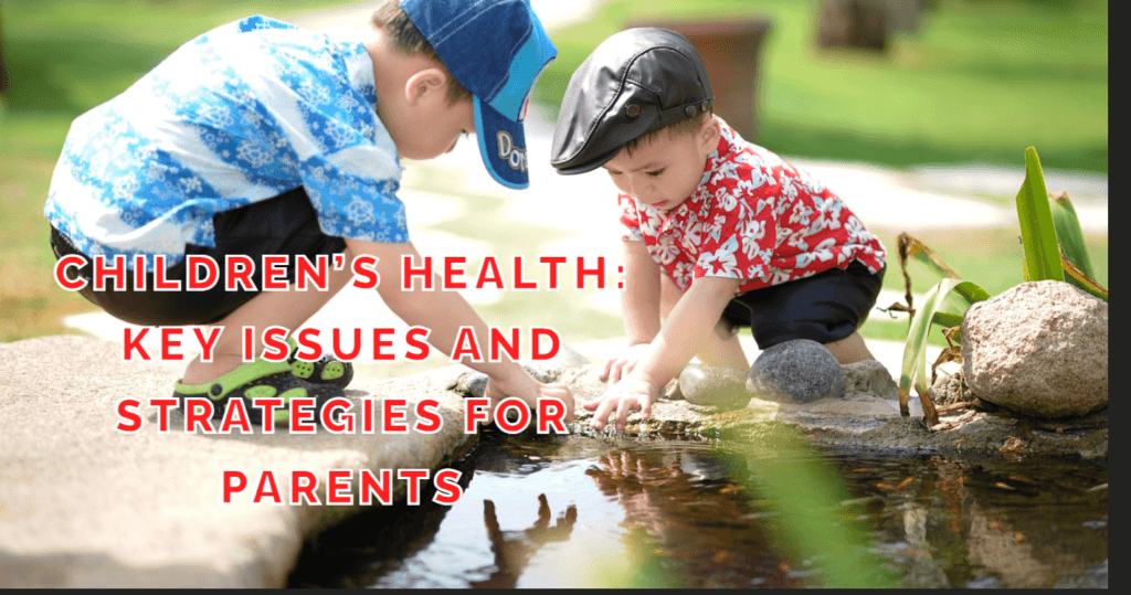 Children’s health: Key Issues and Strategies for Parents